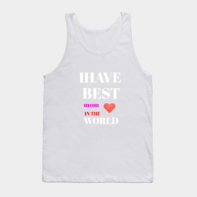 I HAVE BEST MOM IN THE WORLD Tank Top by Abdo Shop